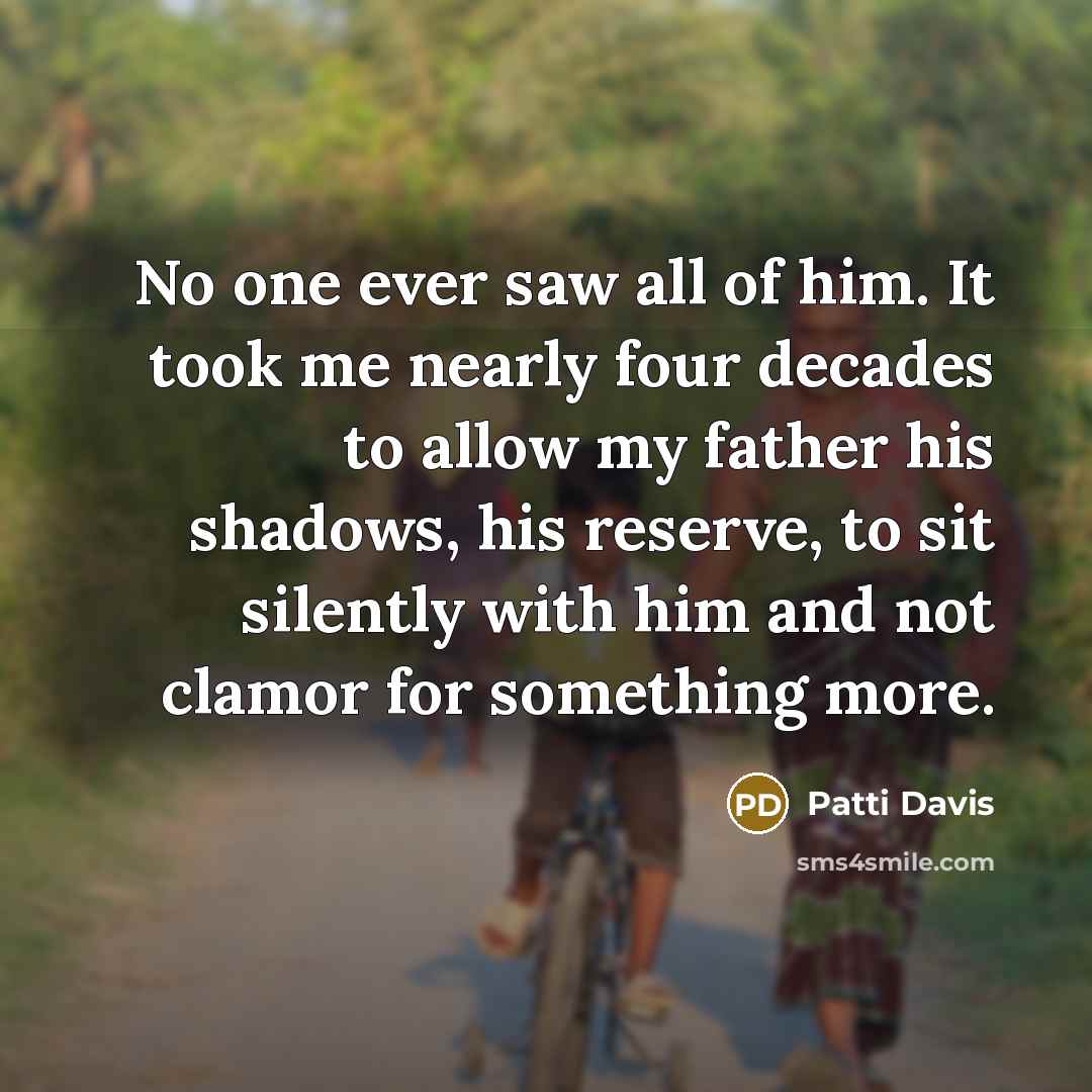 “No one ever saw all of him. It took me…” quote by Patti Davis