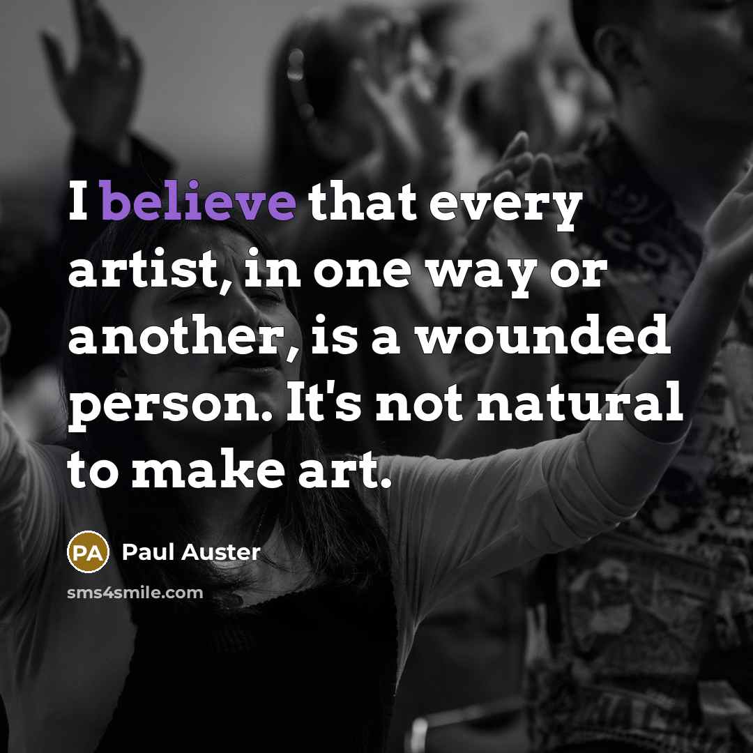“I believe that every artist, in one way or another,…” quote by Paul Auster
