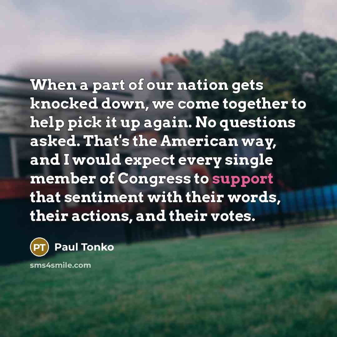 “When a part of our nation gets knocked down, we…” quote by Paul Tonko