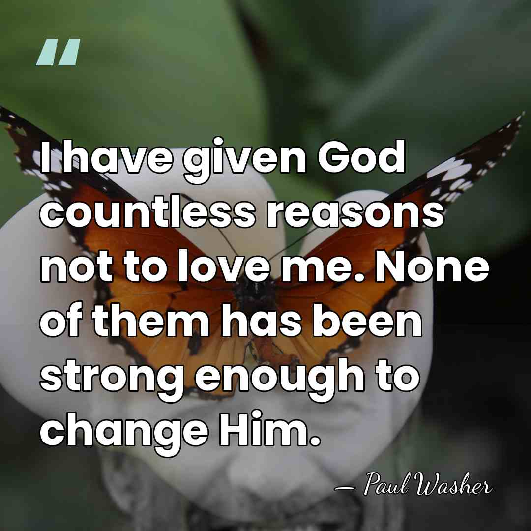 I have given God countless reasons not to love me. None of&hellip; - Paul Washer