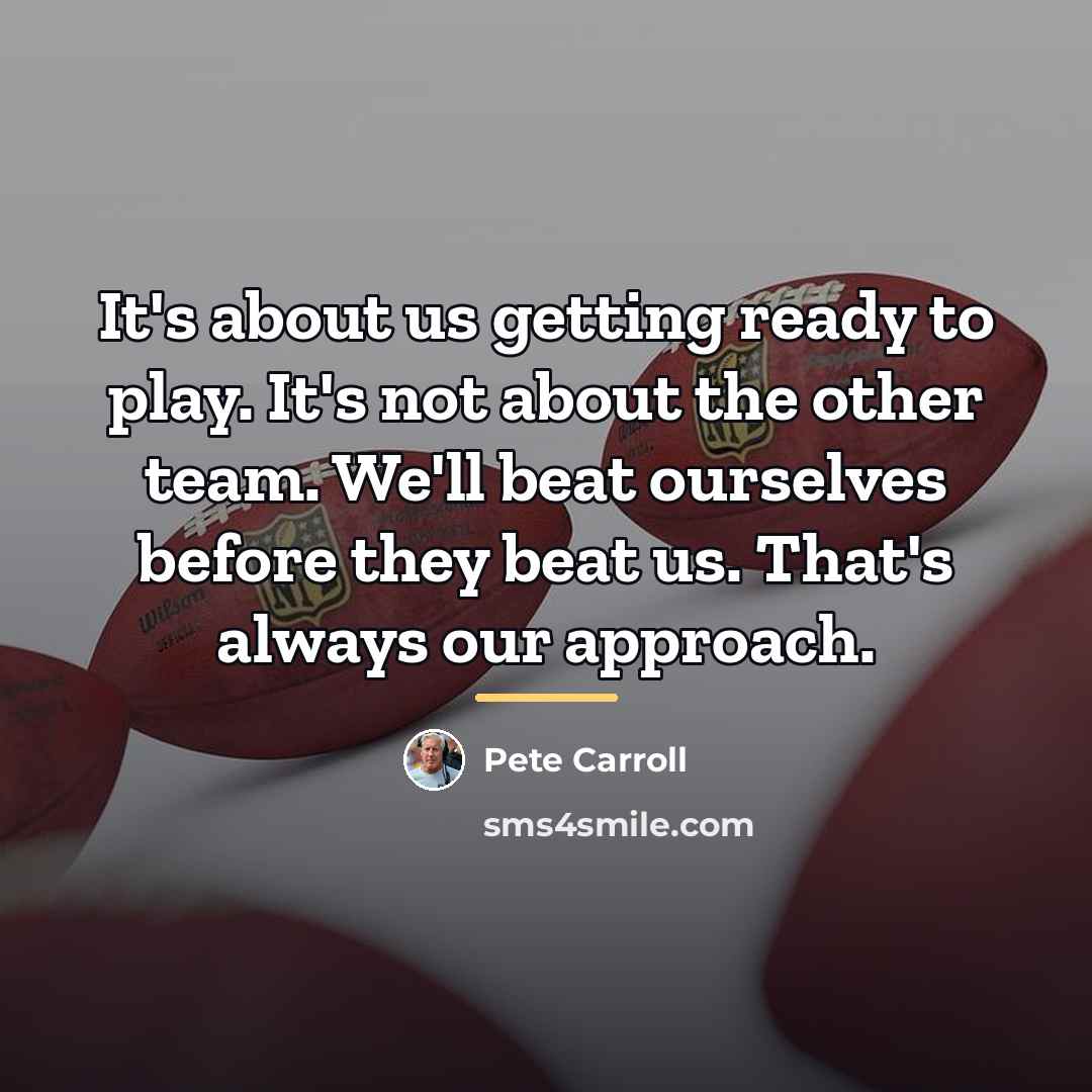 “It's about us getting ready to play. It's not about…” quote by Pete Carroll