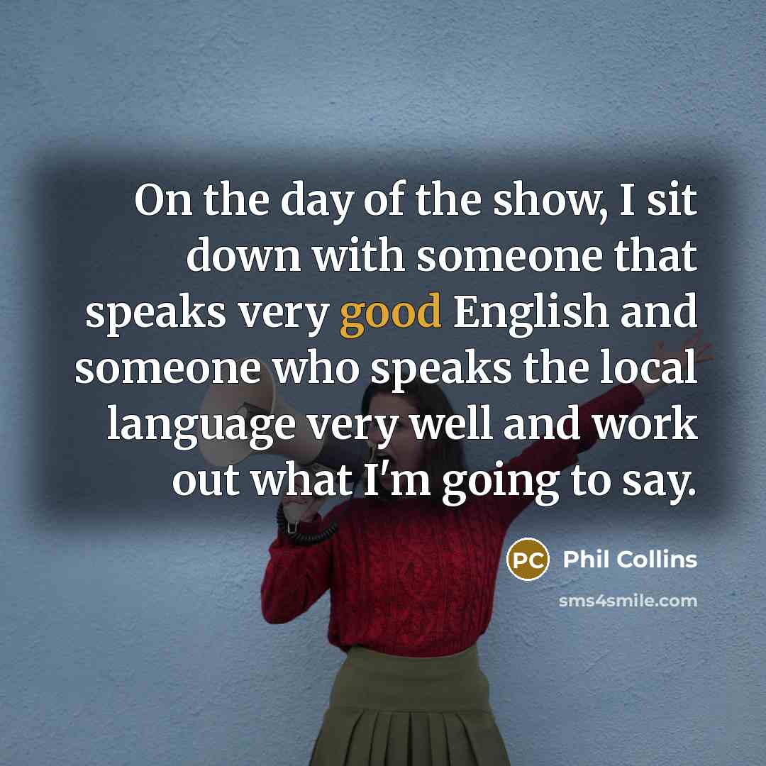 “On the day of the show, I sit down with…” quote by Phil Collins