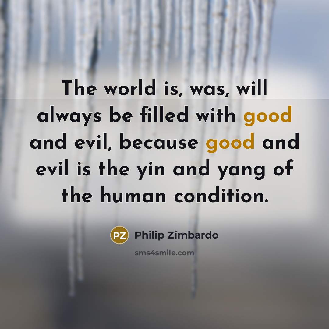 “The world is, was, will always be filled with good…” quote by Philip Zimbardo