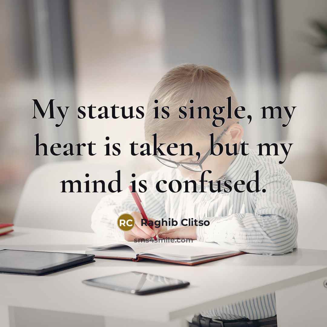 “My status is single, my heart is taken, but my…” quote by Raghib Clitso
