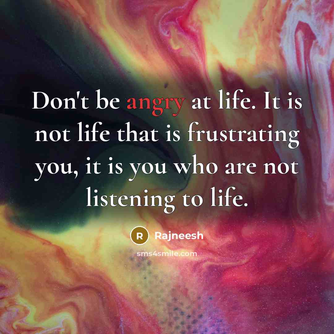 “Don't be angry at life. It is not life that…” quote by Rajneesh