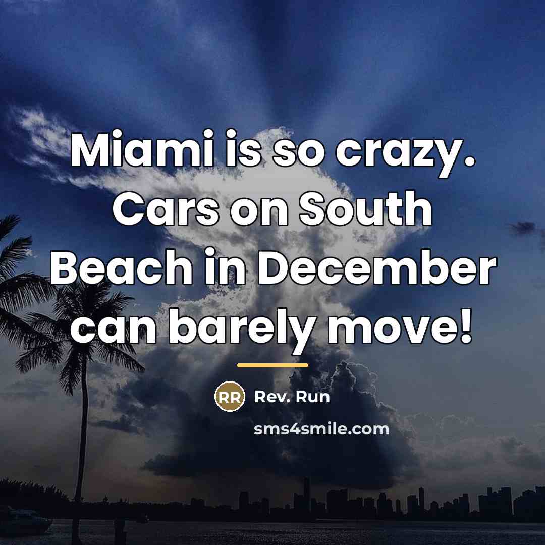 “Miami is so crazy. Cars on South Beach in December…” quote by Rev. Run