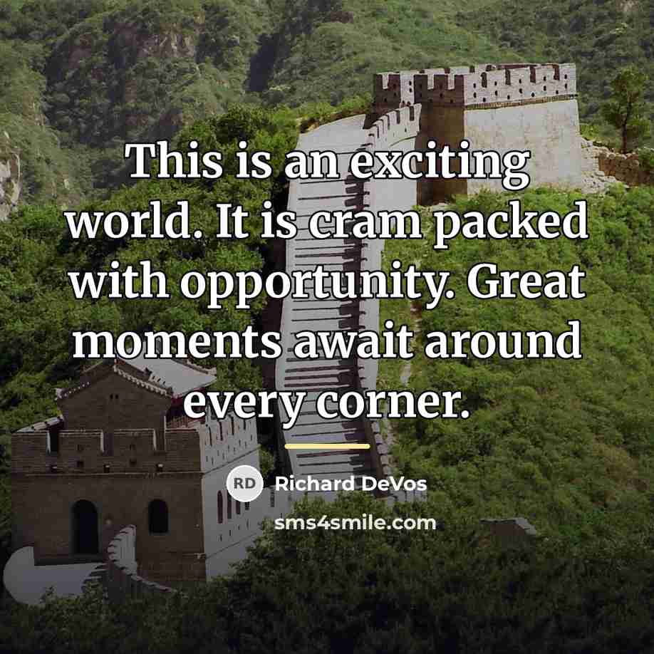 “This is an exciting world. It is cram packed with…” quote by Richard DeVos