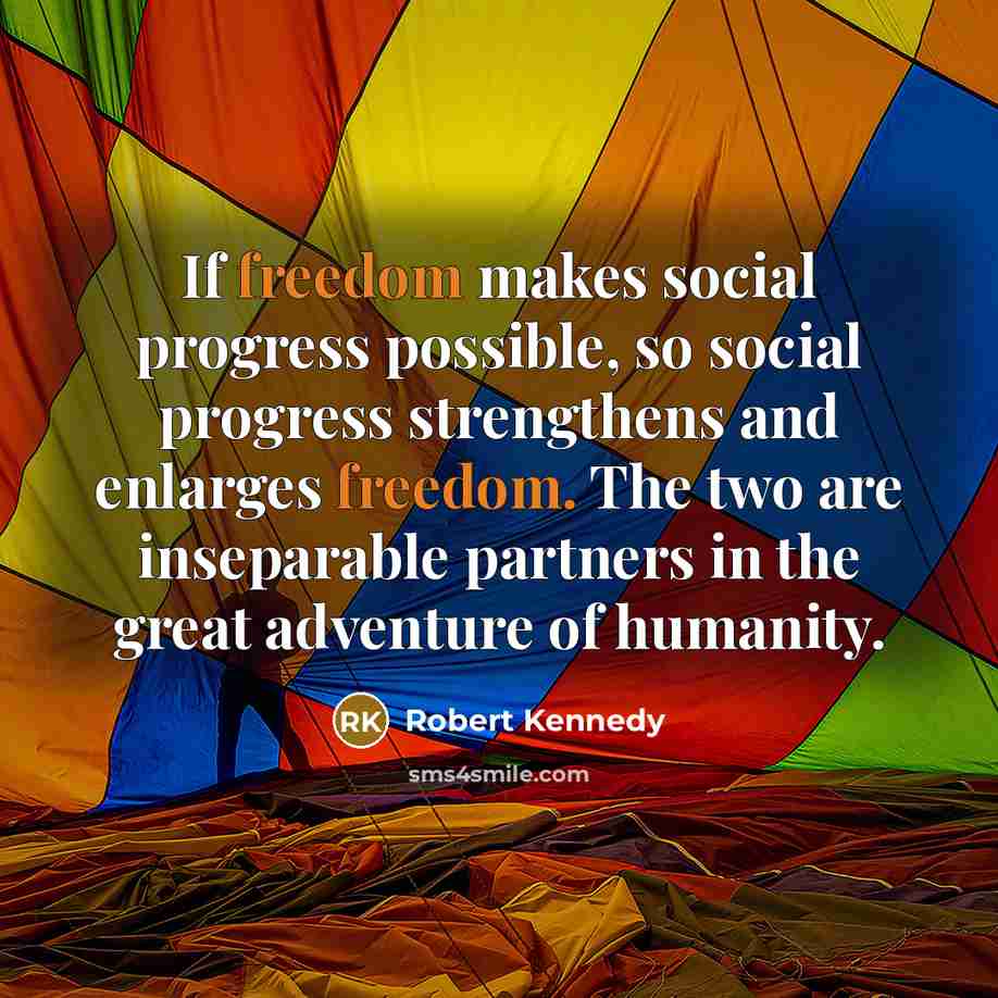 “If freedom makes social progress possible, so social progress strengthens…” quote by Robert Kennedy