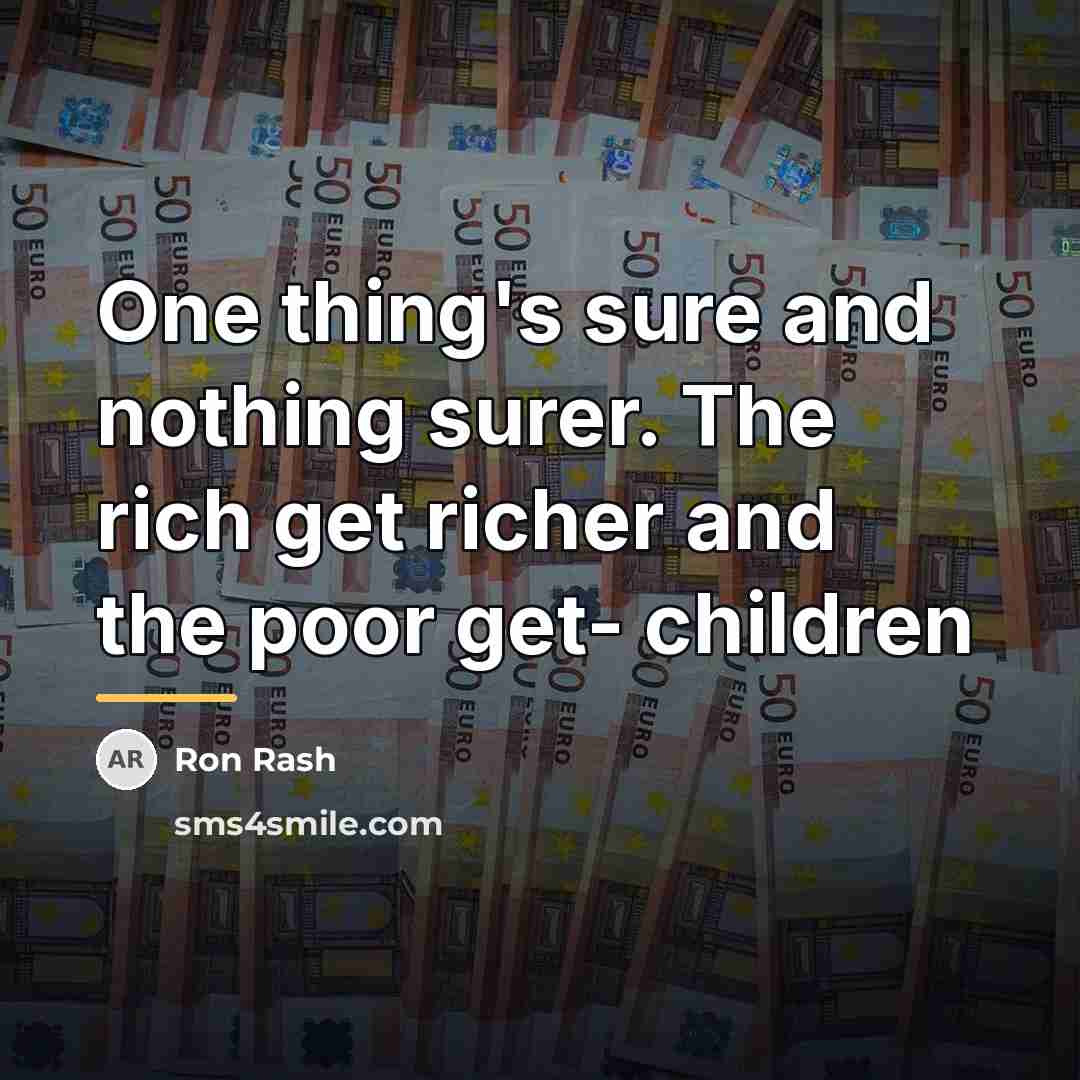 “One thing's sure and nothing surer. The rich get richer…” quote by Ron Rash