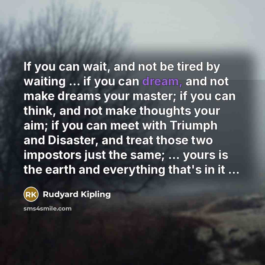 “If you can wait, and not be tired by waiting…” quote by Rudyard Kipling