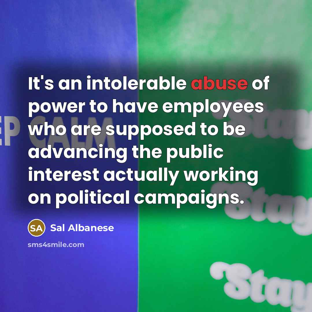 “It's an intolerable abuse of power to have employees who…” quote by Sal Albanese