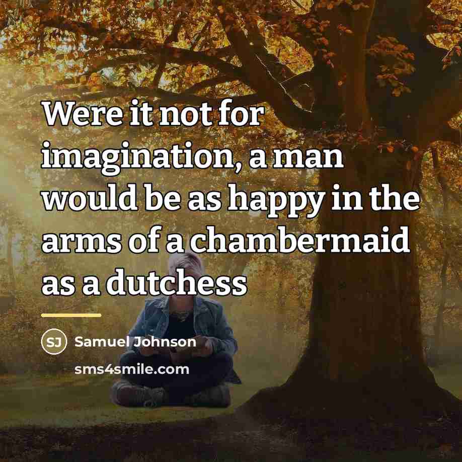 “Were it not for imagination, a man would be as…” quote by Samuel Johnson