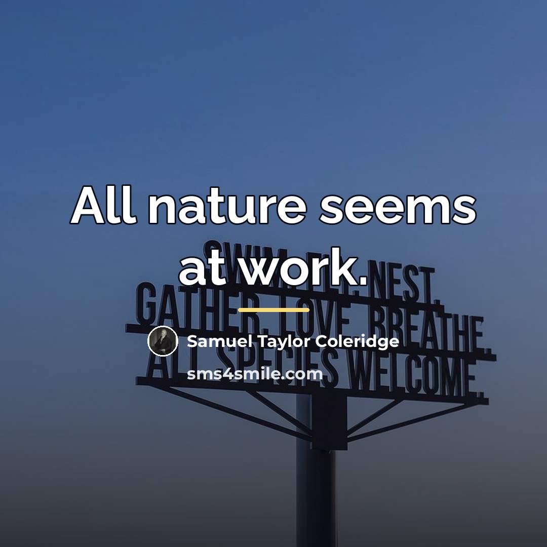 “All nature seems at work.…” quote by Samuel Taylor Coleridge