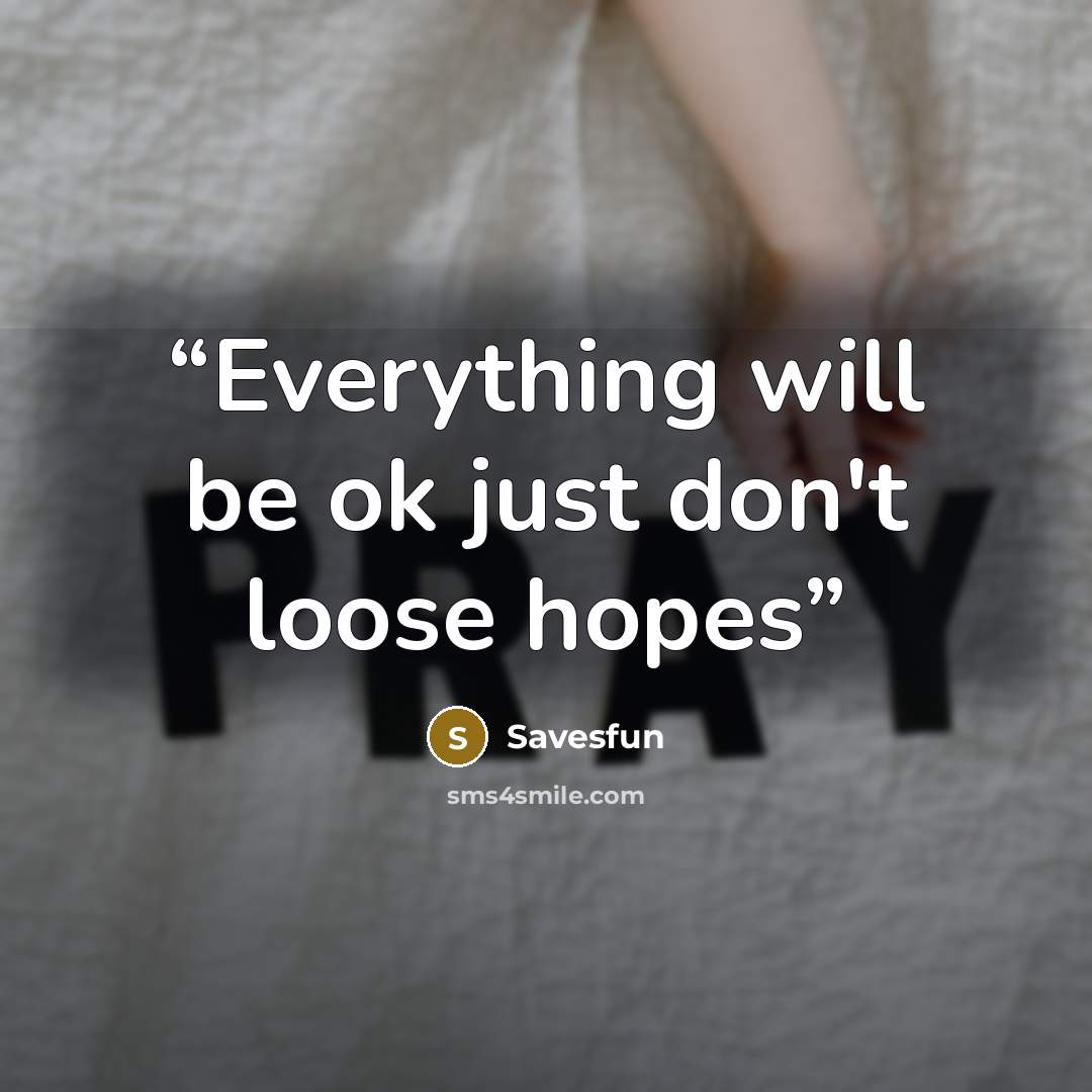 “Everything will be ok just don't loose hopes” quote by Savesfun