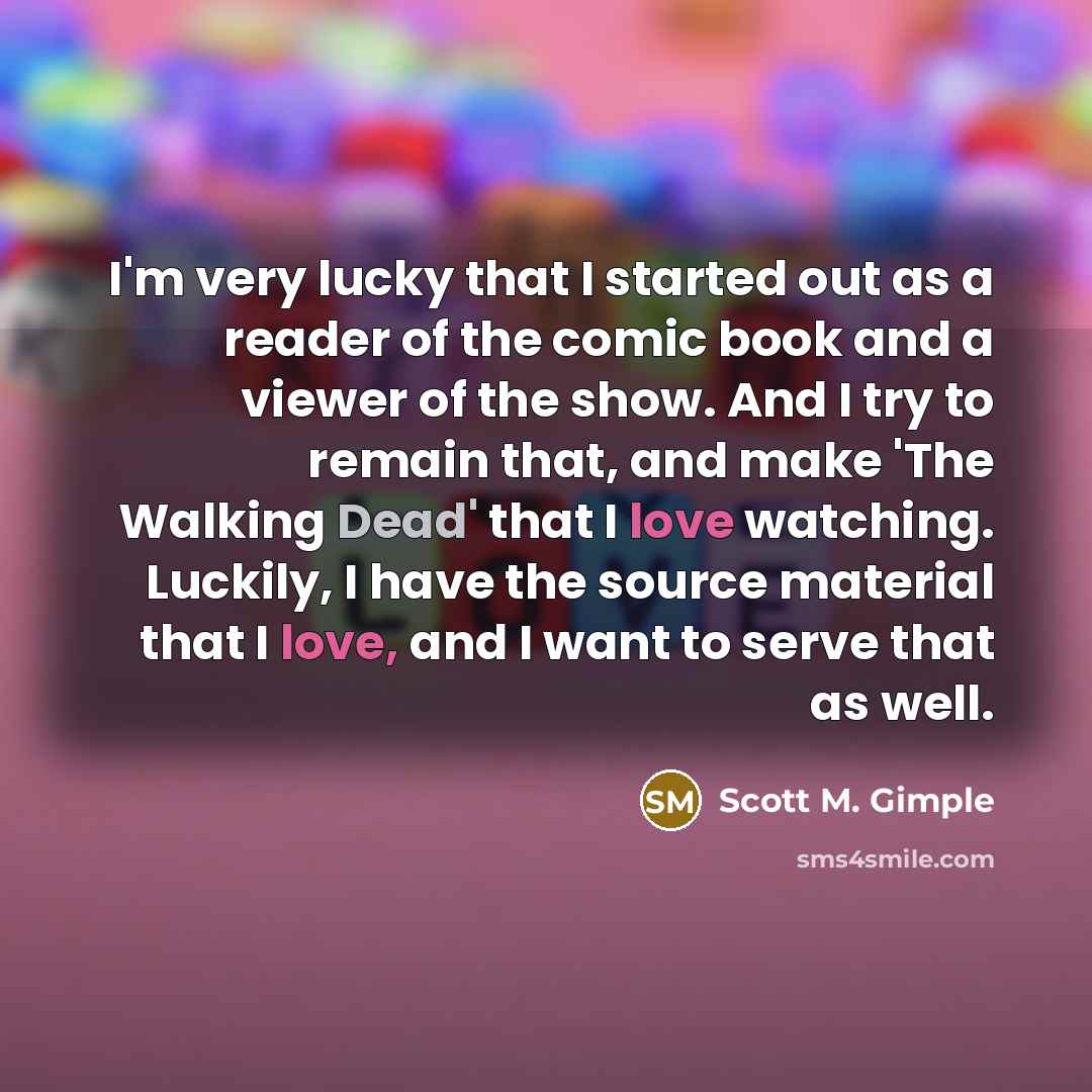 “I'm very lucky that I started out as a reader…” quote by Scott M. Gimple