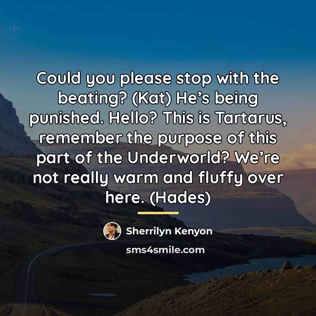 “Could you please stop with the beating? (Kat) He’s being…” quote by Sherrilyn Kenyon