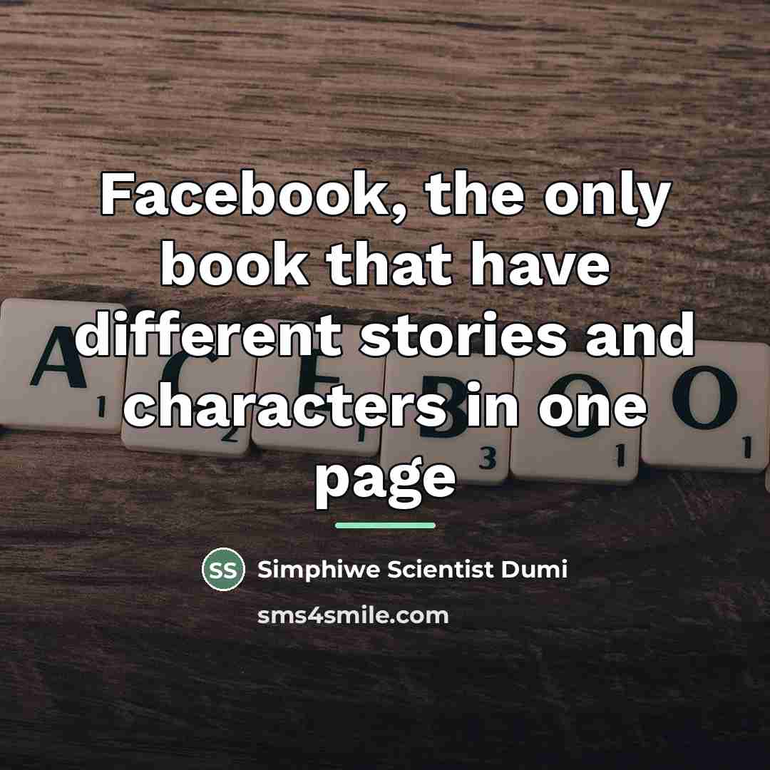“Facebook, the only book that have different stories and characters…” quote by Simphiwe Scientist Dumi