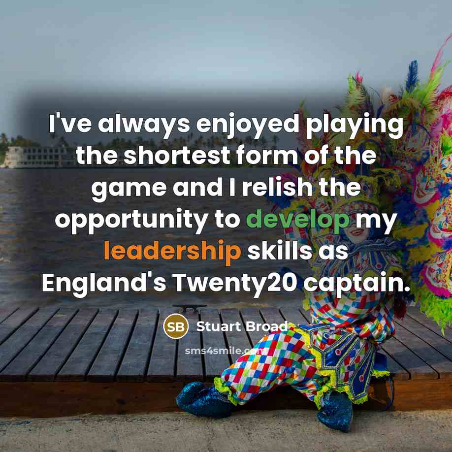 “I've always enjoyed playing the shortest form of the game…” quote by Stuart Broad
