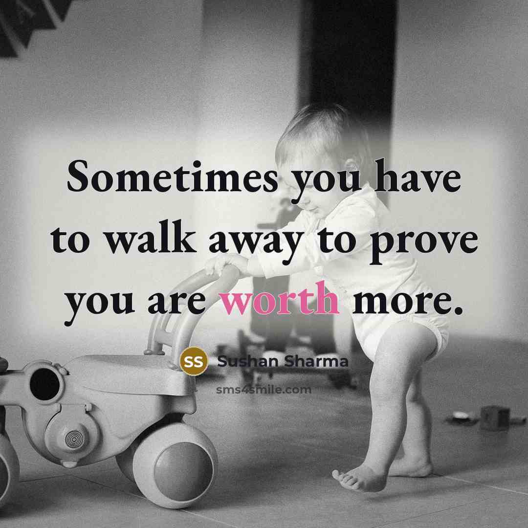“Sometimes you have to walk away to prove you are…” quote by Sushan Sharma