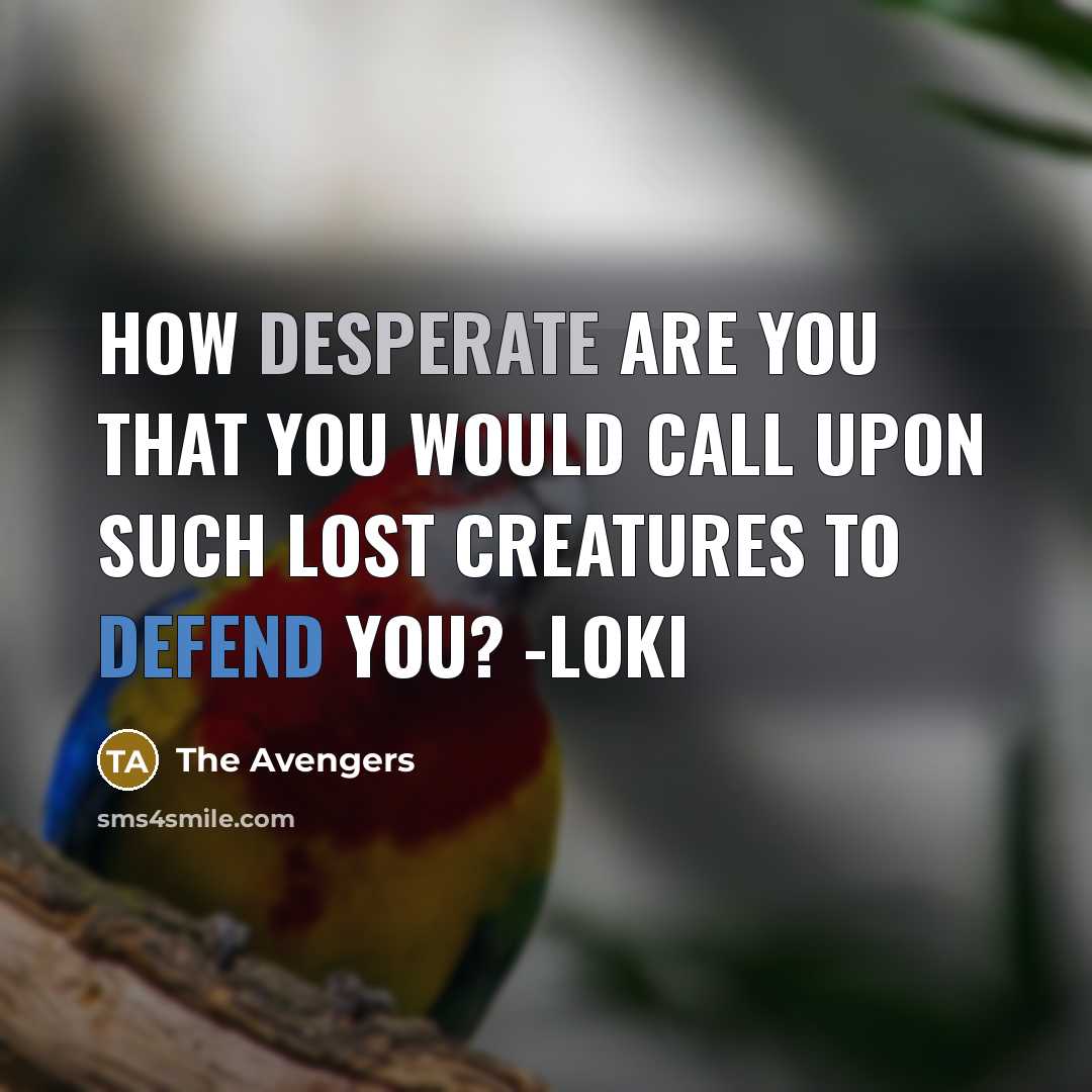 “How desperate are you that you would call upon such…” quote by The Avengers