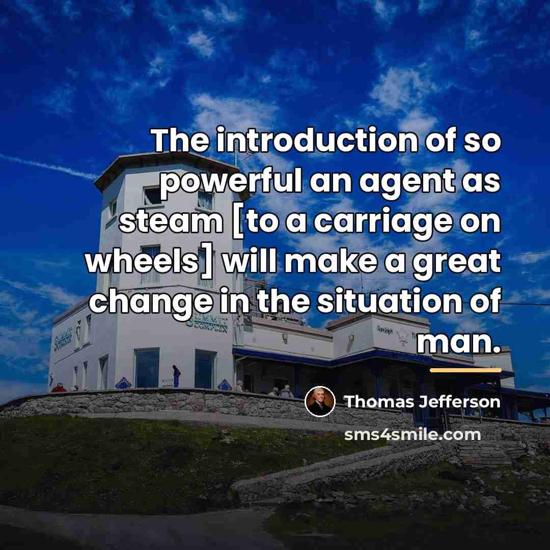 “The introduction of so powerful an agent as steam [to…” quote by Thomas Jefferson