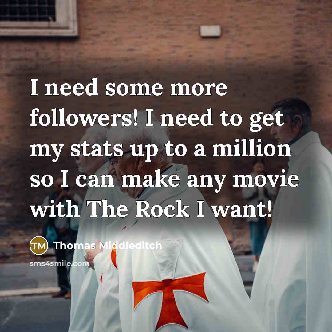 “I need some more followers! I need to get my…” quote by Thomas Middleditch