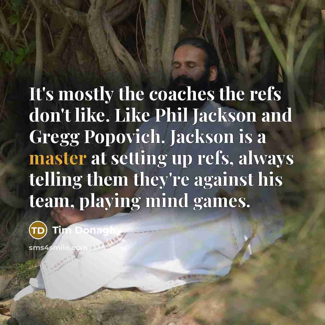 “It's mostly the coaches the refs don't like. Like Phil…” quote by Tim Donaghy