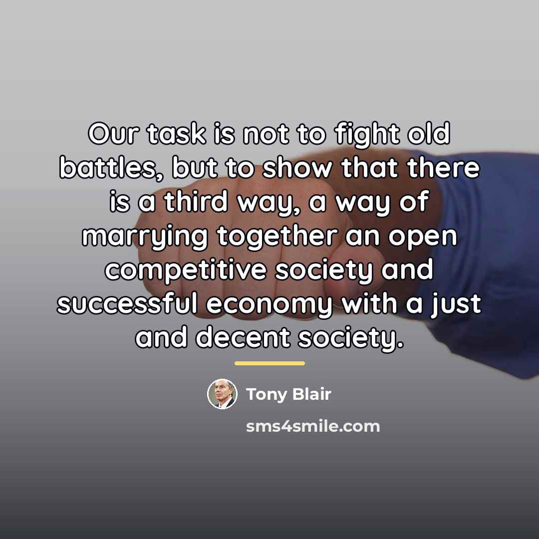 “Our task is not to fight old battles, but to…” quote by Tony Blair