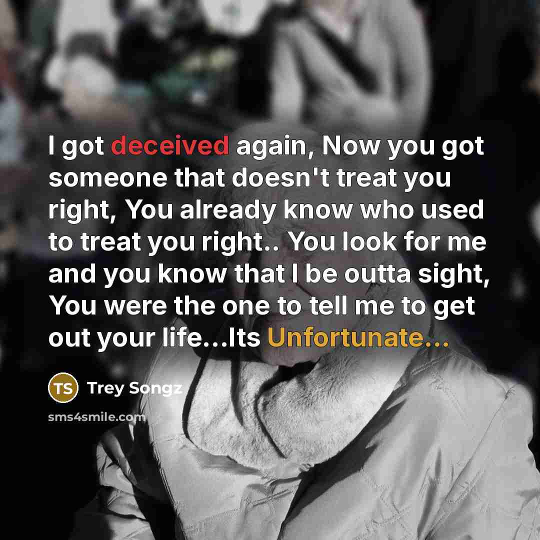 “I got deceived again, Now you got someone that doesn't…” quote by Trey Songz