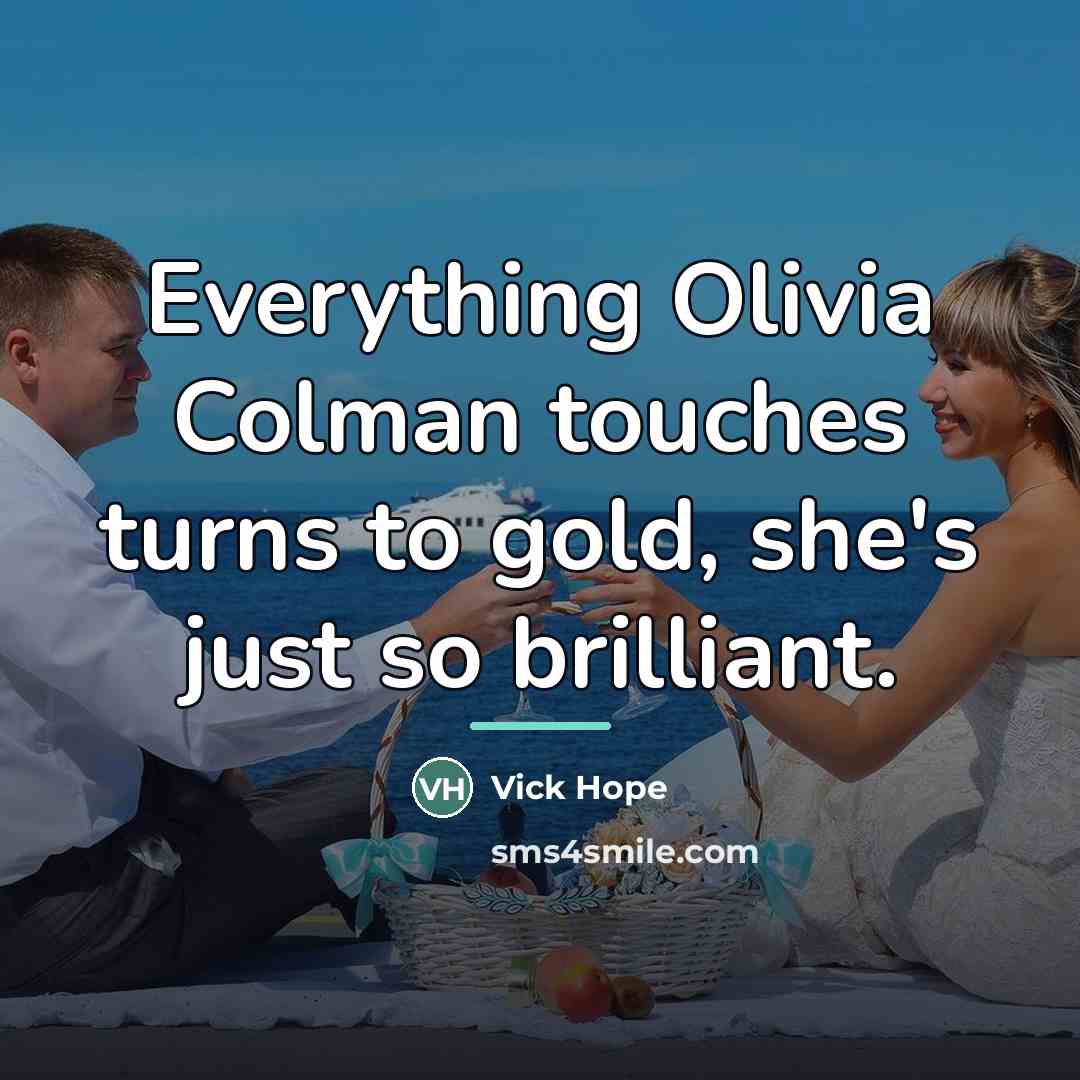 “Everything Olivia Colman touches turns to gold, she's just so…” quote by Vick Hope