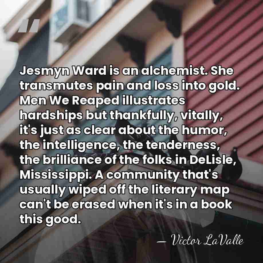 Jesmyn Ward is an alchemist. She transmutes pain and loss into gold.&hellip; - Victor LaValle