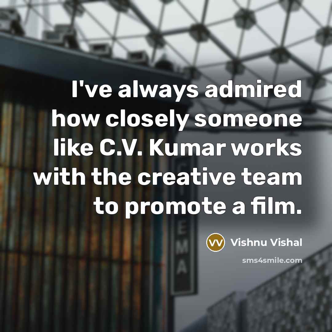 “I've always admired how closely someone like C.V. Kumar works…” quote by Vishnu Vishal
