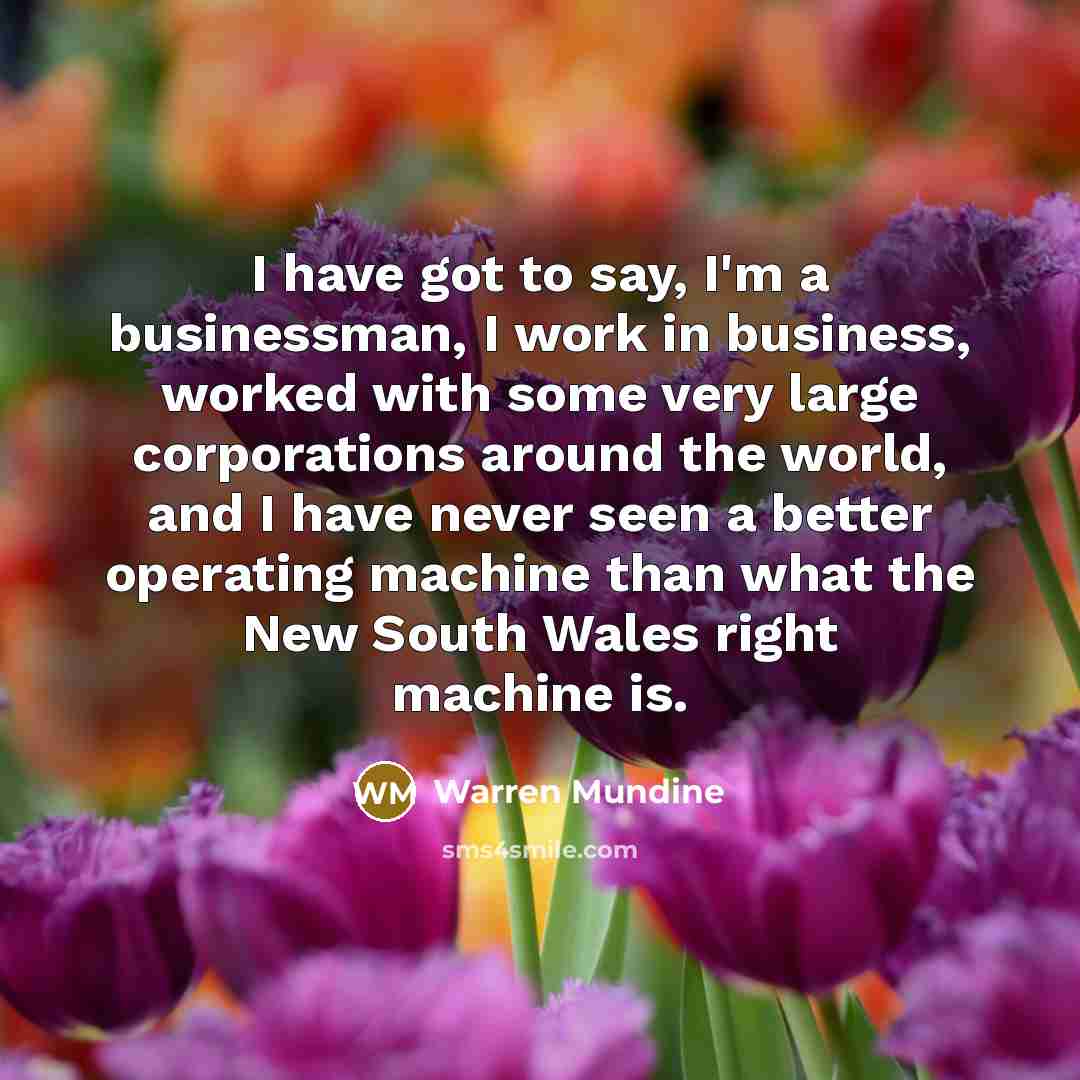 “I have got to say, I'm a businessman, I work…” quote by Warren Mundine