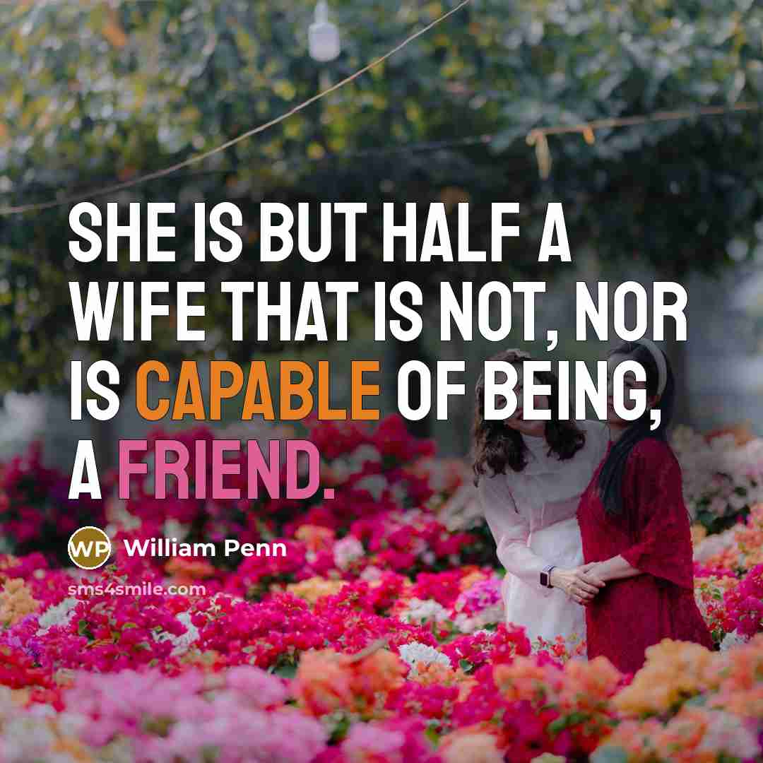 “She is but half a wife that is not, nor…” quote by William Penn