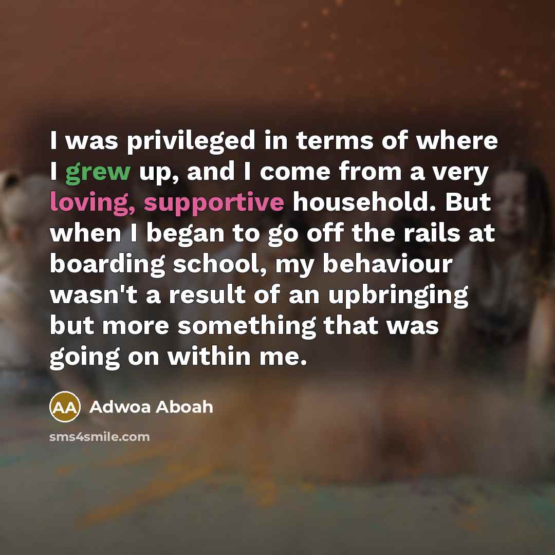 “I was privileged in terms of where I grew up,…” quote by Adwoa Aboah