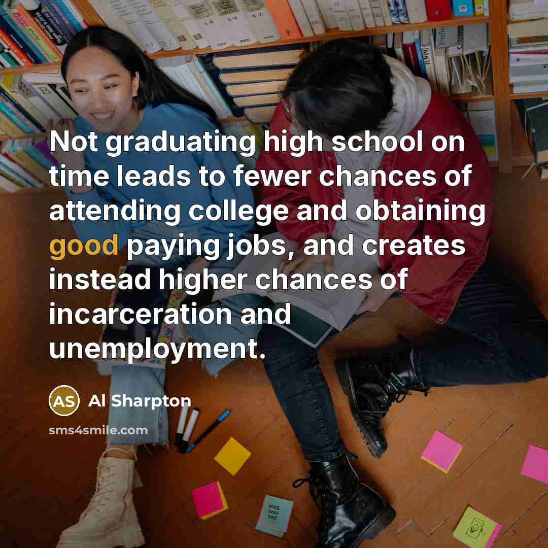“Not graduating high school on time leads to fewer chances…” quote by Al Sharpton