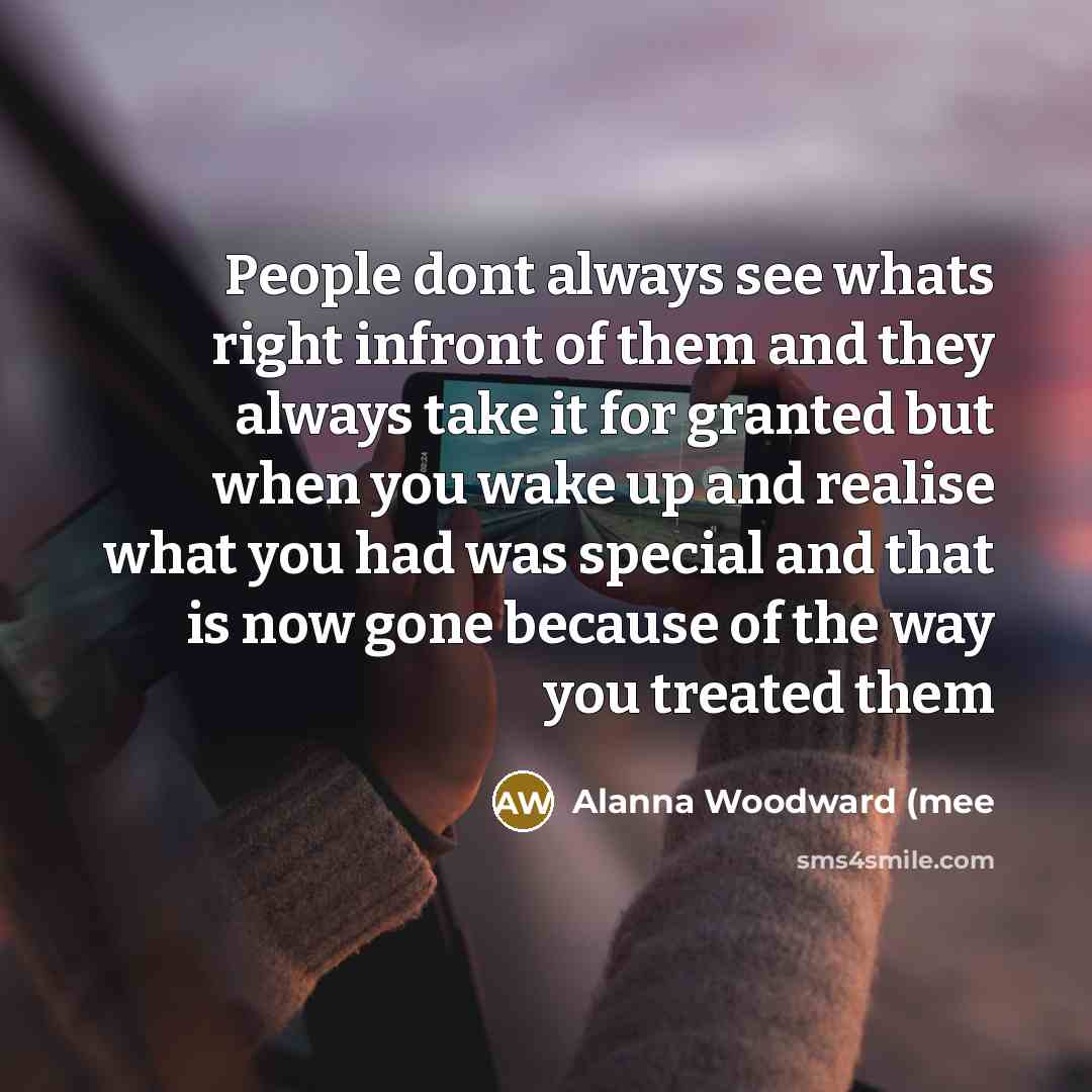 “People dont always see whats right infront of them and…” quote by Alanna Woodward (mee