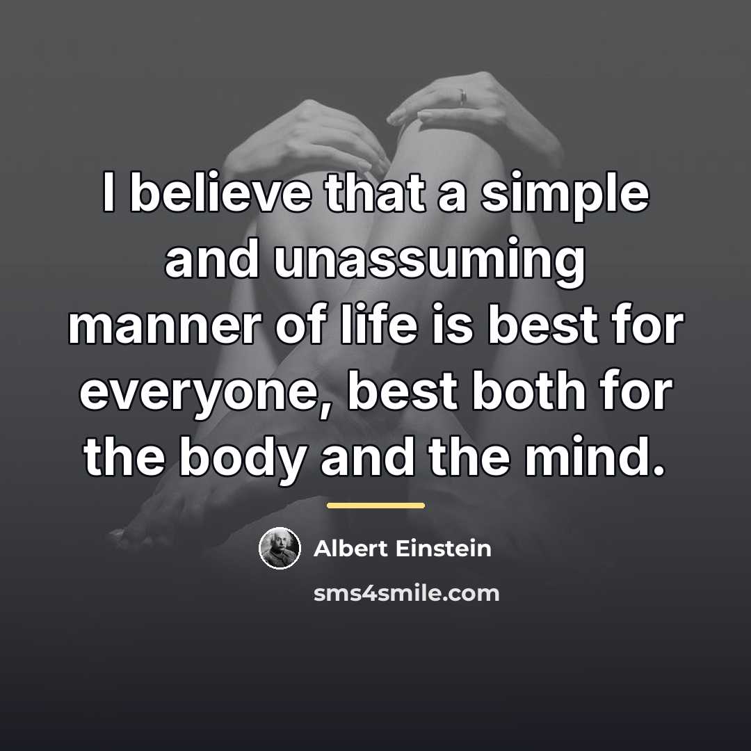 “I believe that a simple and unassuming manner of life…” quote by Albert Einstein