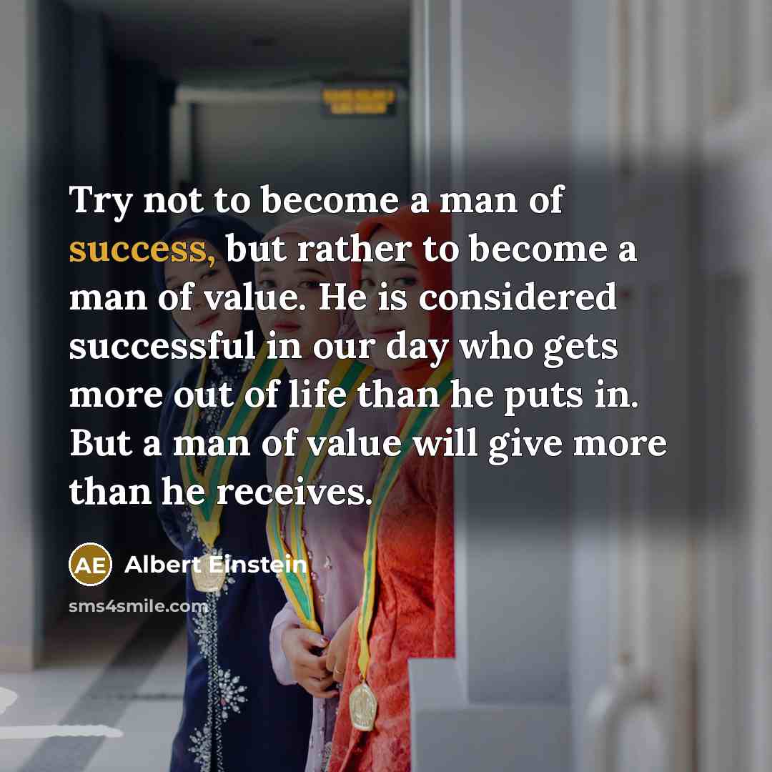 “Try not to become a man of success, but rather…” quote by Albert Einstein