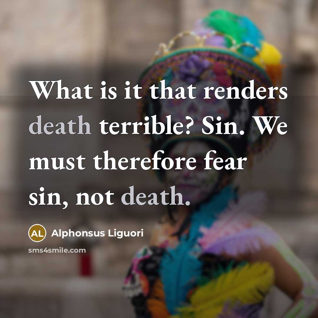 “What is it that renders death terrible? Sin. We must…” quote by Alphonsus Liguori