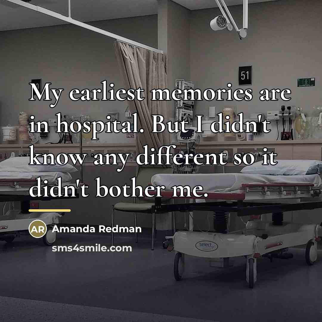 “My earliest memories are in hospital. But I didn't know…” quote by Amanda Redman