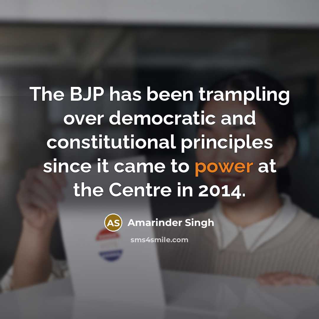 “The BJP has been trampling over democratic and constitutional principles since it came to power at the Centre in 2014.” quote by Amarinder Singh