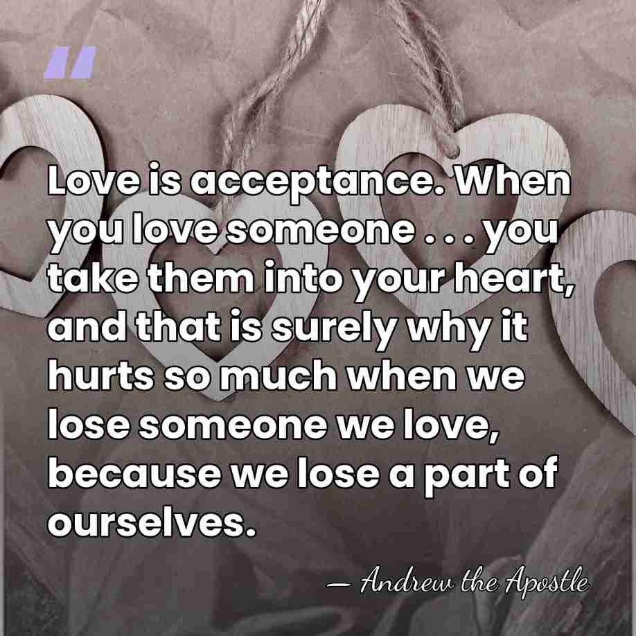 Love is acceptance. When you love someone . . . you take&hellip; - Andrew the Apostle