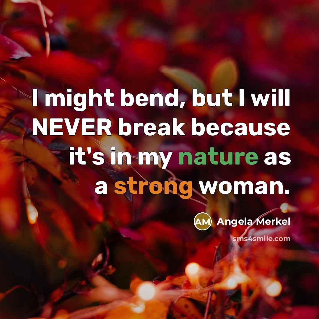 “I might bend, but I will NEVER break because it's…” quote by Angela Merkel