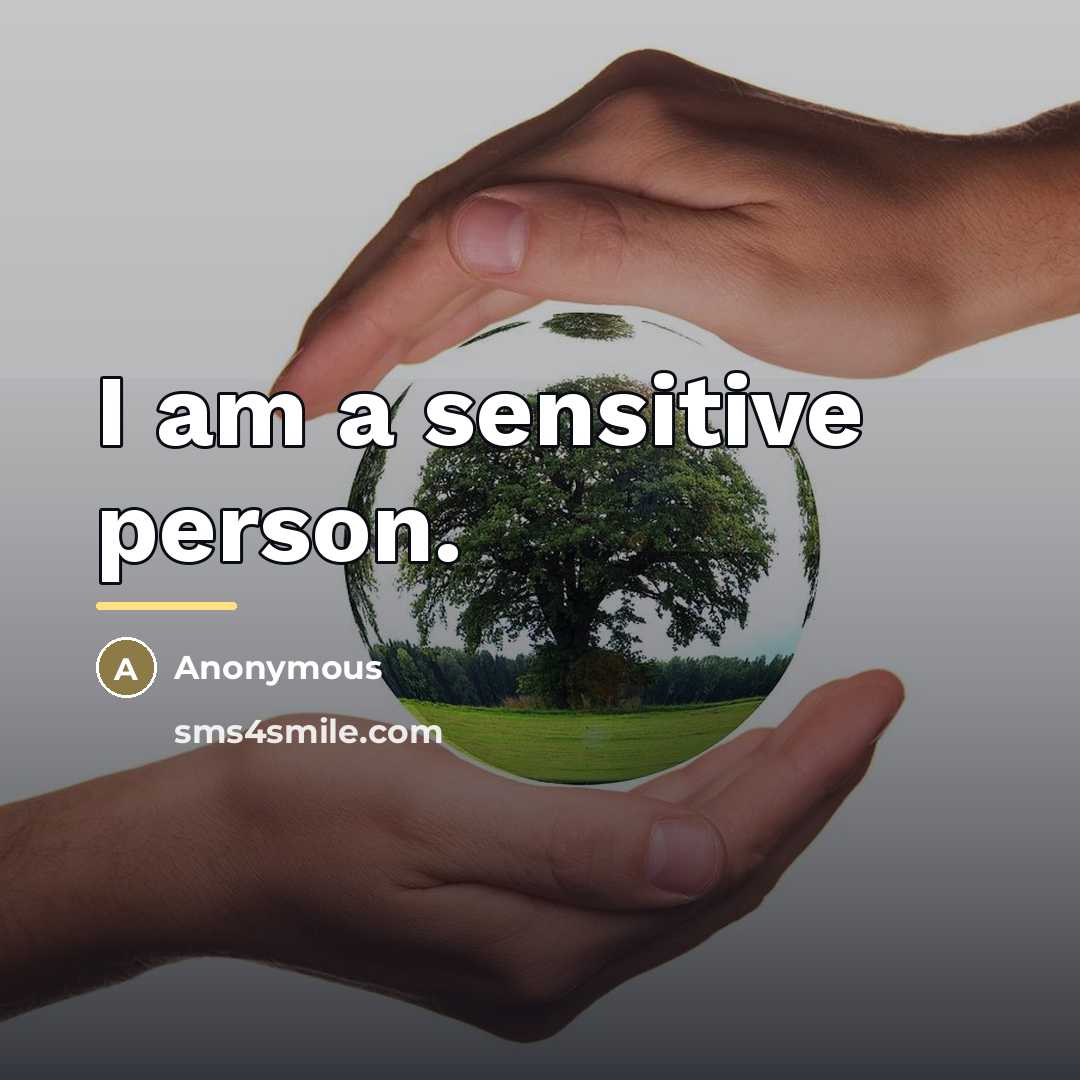 “I am a sensitive person.…” quote by Anonymous