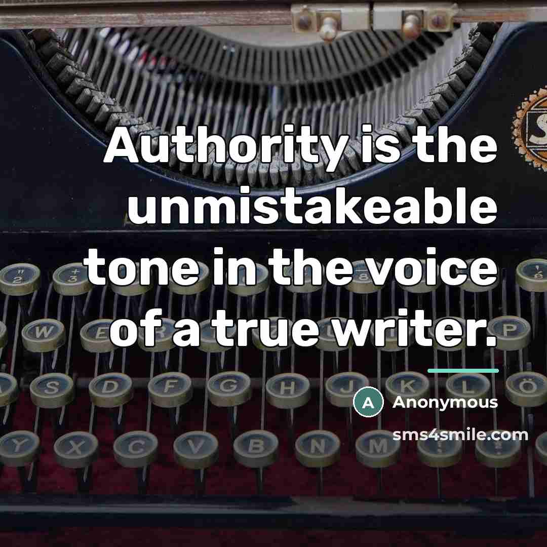 “Authority is the unmistakeable tone in the voice of a…” quote by Anonymous