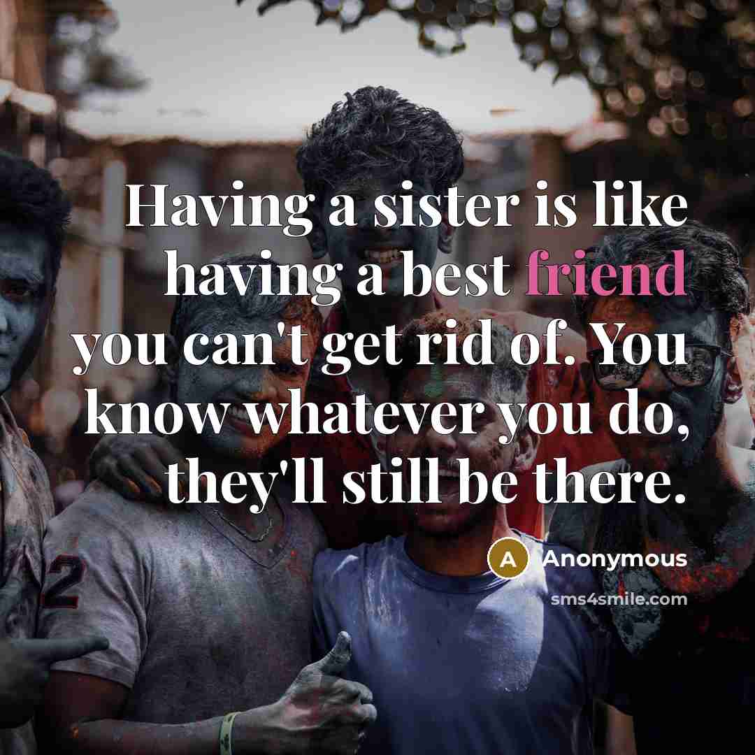 “Having a sister is like having a best friend you…” quote by Anonymous