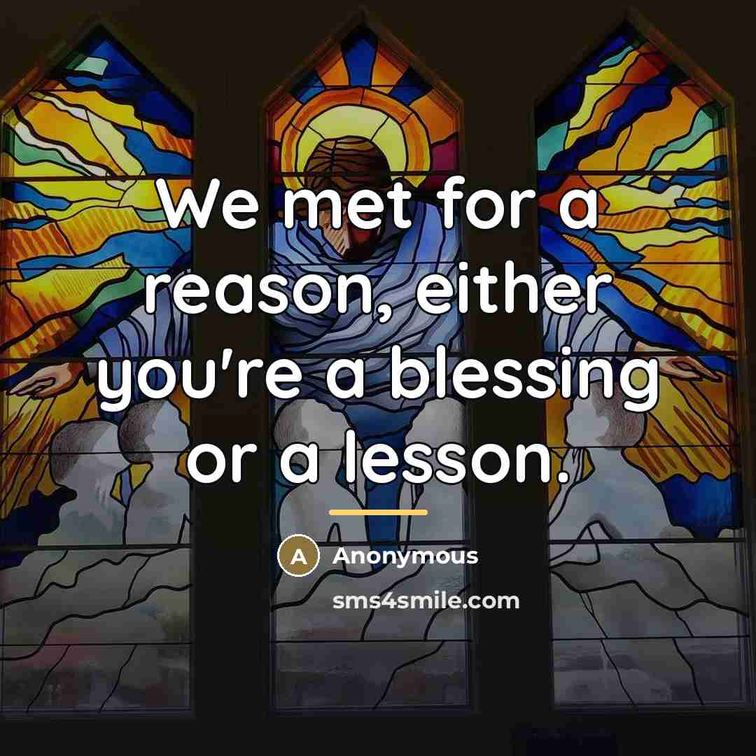 “We met for a reason, either you're a blessing or…” quote by Anonymous