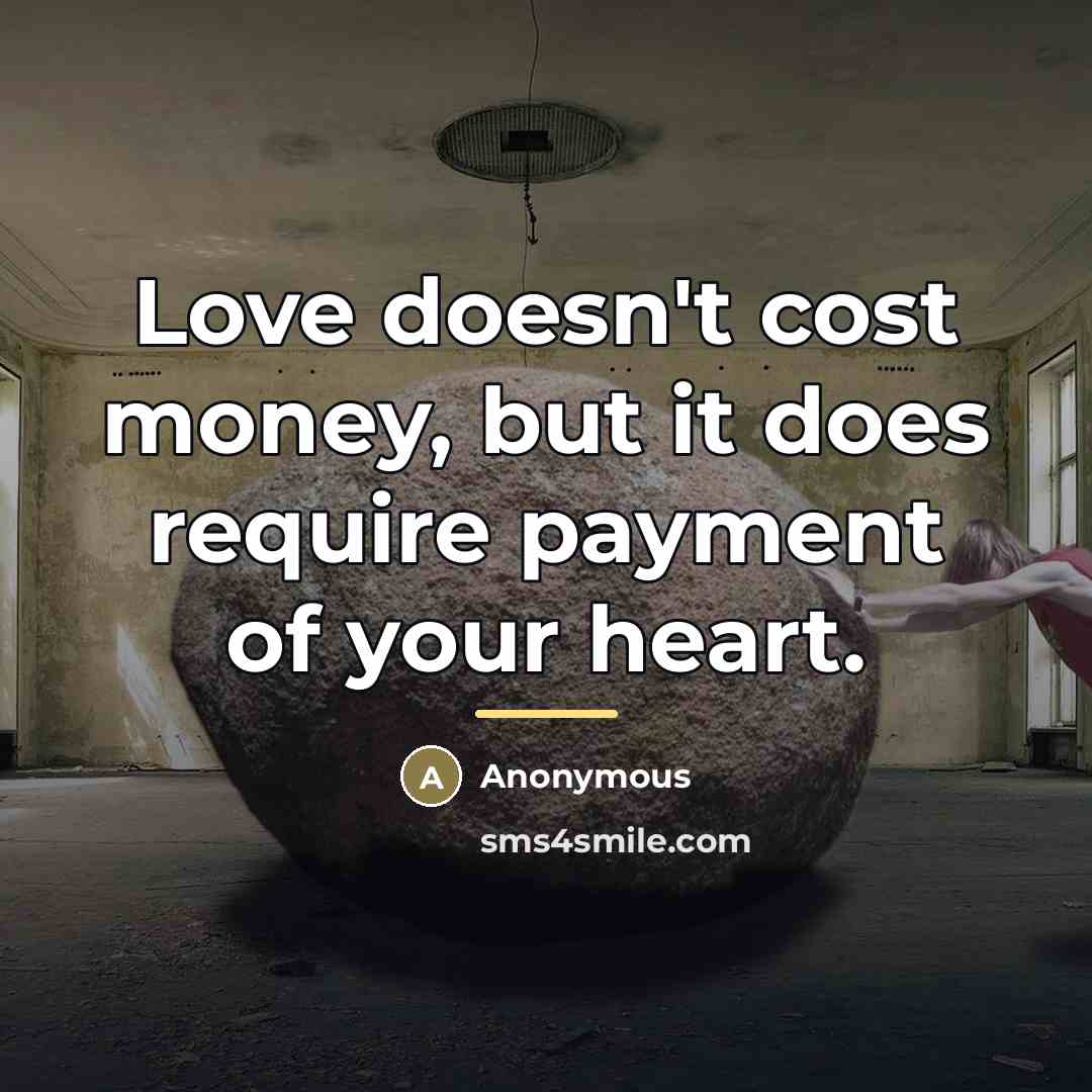 “Love doesn't cost money, but it does require payment of…” quote by Anonymous