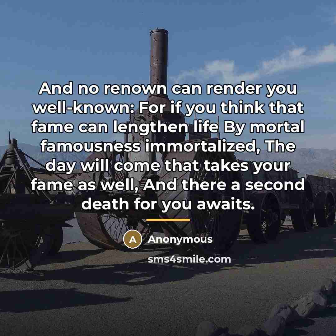 “And no renown can render you well-known: For if you…” quote by Anonymous